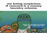 me being suspicious if concord is a money laundry scheme there is literally no reason this game take 150 mill