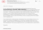 C Christina Davis SEP 19 <christina@kardashianjenner.com> To: ShadowofEzra@skiff.com G Dear Sir or Madam: I'm an attorney for Kim Kardashian and write to demand that you immediately CEASE AND DESIST from publishing false and defamatory statements on the X account @ShadowofEzra about my client. Your post as detailed in the attached letter plays a video that makes a slew of false disturbing statements, including that Ms. Kardashian is being investigated by the FBI, is in evidence recovered from P Diddy's home, and committed crimes including blackmail, theft, and drugging men. Your statements claiming Ms. Kardashian has committed crimes or is involved or being investigated for crimes are categorically false and illegal. Please confirm immediately that the post has been removed or Ms. Kardashian will pursue legal action for your defamatory statements. Regards, Christina Davis
