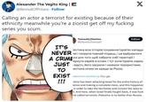Calling an actor a terrorist for existing because of their ethnicity meanwhile you're a zionist get off my f------ series you scum. Alexander The Vegito King | @RevivalOfPotara · Follow Calling an actor a terrorist for existing because of their ethnicity meanwhile you're a zionist get off my f------ series you scum. X IT'S Tomoshi Otomiru @OtomiruTomoshi Follow тестина всю історію існування Ізраїлю напада NEVER чеї і творила повний піздець, і це відбувалося А CRIMEЖИ для того щоб забрати собі території і Чернути євреїв в іслам. І тут коли Ізраїль нареш JUST і відсіч, його засрали і назвали терористами. пестина нічим не краще за Росію. TO EXIST slated from Ukrainian by Google !!! stine has been attacking Israel for the entire history of tence and making a complete mess, and this happened in order to take the territories and convert the Jews to n. And here, when Israel finally fought back, it was f--- nd called terrorists. Palestine is no better than Russia.