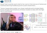 Stat Arb @quant_arb Hawk Tuah recently went viral for her rant on the overuse of advanced machine learning models by junior quant researchers. “Junior researchers prefer non-linear methods and complex black boxes despite the limitations of these models to deal with the high risk of overfitting" . 12:22 PM Sep 21, 2024 2.3M Views f(-; W) F= [] Lg(:2)] dal 1 odal 2 amples g(2) Feature network regularizati Classification Model parameterized minΣ(U)+(U-ΣSU)² + PL U