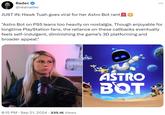 Radec @realradec JUST IN: Hawk Tuah goes viral for her Astro Bot rant ... "Astro Bot on PS5 leans too heavily on nostalgia. Though enjoyable for longtime PlayStation fans, the reliance on these callbacks eventually feels self-indulgent, diminishing the game's 3D platforming and broader appeal." . . 8:15 PM ⚫ Sep 21, 2024 235.1K Views ASTRO BQT