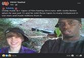 Hirini Tawhai 10h #diddy Diddy made §.x-tapes of him having int⚫rc⚫urs. with Justin Bieber when he was just 15 and he sold those tapes to many Hollywood A- List stars and made millions from it. 424 306 45