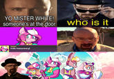 YO MISTER WHITE! someone's at the door who is it Melody Hello Heisenberg! + HE
