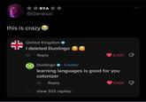 ✰✰RYA✰✰ @Genesxi this is crazy United Kingdom ❤ I deleted Duolingo 5h Reply Duolingo. Creator 6,335 learning languages is good for you colonizer 5h Reply View 325 replies 9,524