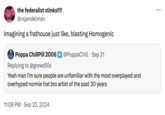 the federalist stinks!!!! @rajandelman Imagining a frathouse just like, blasting Homogenic Poppa ChillPill 2006 @PoppaChill - Sep 21 Replying to @grewdillis Yeah man I'm sure people are unfamiliar with the most overplayed and overhyped normie frat bro artist of the past 30 years 11:08 PM - Sep 22, 2024 ...