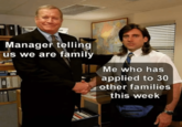 A Manager telling us we are family Me who has applied to 30 other families this week