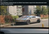 r/CyberStuck ⚫ 17 days ago nun_gut The Seattle Cyberstuck on MLK has been reported abandoned and will be towed soon