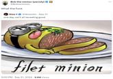 Bob the minion (parody) @Bobisminion What the f--- Woe f @Woeotto Sep 21 one day we'll all be eating good filet minion 3:00 PM - Sep 21, 2024 9.6M Views
