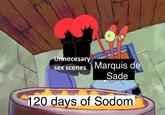 Unnecesary sex scenes Marquis de Sade 120 days of Sodom
