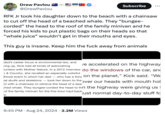 Drew Pavlou @DrewPavlou Subscribe RFK Jr took his daughter down to the beach with a chainsaw to cut off the head of a beached whale. They "bungee- corded" the head to the roof of the family minivan and he forced his kids to put plastic bags on their heads so that "whale juice" wouldn't get in their mouths and eyes. This guy is insane. Keep him the f--- away from animals dad's career focus is environmental law, and ving up, Kick had all kinds of astonishing ve accelerated on the highway ounters with Mother Nature. In a 2012 interview to the windows of the car, and & Country, she recalled an especially colorful lhood event in which her dad – who has a thing on the planet,” Kick said. "We al skulls and skeletons took her down to the over our heads with mouth hol ch with a chainsaw to retrieve the head of a dea ched whale. They bungee-corded the head to thn the highway were giving us "just normal day-to-day stuff fo of the family minivan for the five-hour haul back, e. 9:45 PM • Aug 24, 2024 2.2M Views