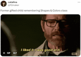 catalina @fiImaker Former gifted child remembering Shapes & Colors class II GIF ALT I liked it. I was good at it. амс