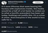 Edward Snowden @Snowden Follow If it were iPhones that were leaving the factory with explosives inside, the media would be a hell of a lot faster to cotton on to what a horrific precedent has been set today. Nothing can justify this. It's a crime. A crime. And everyone in the world is less safe for it. 23:48 17 Sept 24 5.2M Views 27.5K Reposts 1,612 Quotes 107K Likes 4,897 Bookmarks