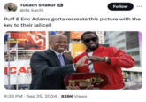 Tukach Shakur @its_kachi Follow ... Puff & Eric Adams gotta recreate this picture with the key to their jail cell MUSICAL ICA 0000 TIC Eric Adams Mayor of the City of New Yo • • 9:28 PM Sep 25, 2024 · 828K Views