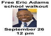 Free Eric Adams school walkout September 26 12 pm