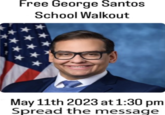 Free George Santos School Walkout May 11th 2023 at 1:30 pm Spread the message