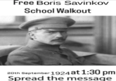 Free Boris Savinkov School Walkout 20th September 1924 at 1:30 pm Spread the message