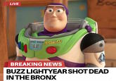 Buzz Lightyear Shot Dead in the Bronx LIVE Boo SPACE RANGER LIGHTYEAR BREAKING NEWS BUZZ LIGHTYEAR SHOT DEAD IN THE BRONX
