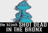 The Blinch Shot Dead in the Bronx the blinch SHOT DEAD IN THE BRONX