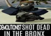 Demolitionist Shot Dead in the Bronx DEMOLITIONIST SHOT DEAD IN THE BRONX