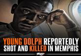 Young Dolph Reportedly Shot and Killed in Memphis YOUNG DOLPH REPORTEDLY SHOT AND KILLED IN MEMPHIS Rap