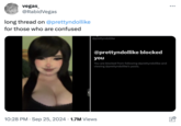 vegas @RabidVegas long thread on @prettyndollike for those who are confused @prettyndollike @prettyndollike blocked you You are blocked from following @prettyndollike and viewing @prettyndollike's posts. 10:28 PM Sep 25, 2024 1.7M Views