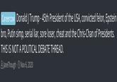 Title of Donald Trump's thread on Kiwifarms Careercow Donald J Trump - 45th President of the USA, convicted felon, Epstein bro, Putin simp, serial liar, sore loser, cheat and the Chris-Chan of Presidents. THIS IS NOT A POLITICAL DEBATE THREAD. Jane Though. Nov 6, 2020