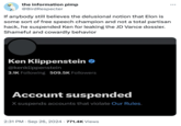 Ken Klippenstein X / Twitter ban reaction the information pimp @BirdRespecter If anybody still believes the delusional notion that Elon is some sort of free speech champion and not a total partisan hack, he suspended Ken for leaking the JD Vance dossier. Shameful and cowardly behavior Ken Klippenstein @kenklippenstein 3.1K Following 509.5K Followers Account suspended X suspends accounts that violate Our Rules. 2:31 PM Sep 26, 2024 771.4K Views