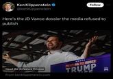 Ken Klippenstein deleted JD Vance Dossier tweet Ken Klippenstein @kenklippenstein Follow Here's the JD Vance dossier the media refused to publish Read the JD Vance Dossier From kenklippenstein.com TEXT PA TO 88022 TRUMP IIK