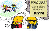 WHOOPS! Can't show that on KYM