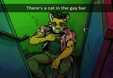 There's a cat in the gay bar