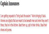Captain Announces I am getting requests to "bring back the sexism." We're bringing it back. Women are objects that are meant to be beneath men and when they aren't there, they're in the kitchen. Beat them up, spit in their drinks. Steal their shoes and purses.