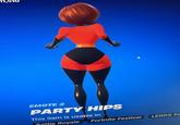 EMOTE 2 PARTY HIPS This item is usable in: Rattle Royale Fortnite Festival LEGO® Fo