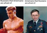 mike Russians that Americans Americans that Russians are afraid of: are afraid of: