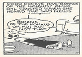 POOR POPEYE HAS"BONKUS OF THE KONKUS OLIVE OYL FAINTED WHEN SHE HEARD THE SAD NEWS BONKUS OF THE KONKUS. OH, NO! NO! NOT THAT