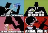 SUGAR NEW THINGS IN "AAA" GAMES ON MAIN PAGE THE POINT SHOP 40.00% GAME DISCOUNTS ANIME WAIFU imgflip.com