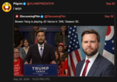 (6 Pilgrim i won @VLONEPREDATOR DiscussingFilm @DiscussingFilm Bowen Yang is playing JD Vance in 'SNL' Season 50. AKE ERICA EAT AIN 2024 ***** TRUMP VANCE MAKE AMERICA GREAT AGAIN! 2024 Sep 29, 2024 10:03 PM UTC Sep 29 Sep 29