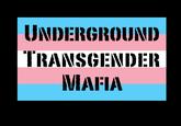 UNDERGROUND TRANSGENDER MAFIA