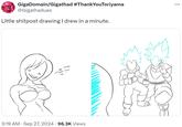 GigaDomain/Gigathad #ThankYouToriyama @Gigathadues Little shitpost drawing I drew in a minute. So Maybe Some time we- 3:19 AM Sep 27, 2024 96.3K Views