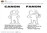 fifi @fifibunfifibun does this f------ piss anyone else the f------ hell off or is it just me? CANON FANON - literally has no nose - both hands in pockets - - has never shown an active interest in fishing - has a nose - points at nose to show you it - fishes regularly 10:48 PM · Mar 10, 2024 1.4M Views