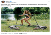 WiLL @willfulchaos lana del rey taking her husband's alligators for a walk after the wedding • 11:27 AM Sep 27, 2024 1.4M Views ...