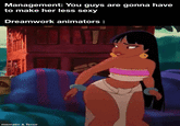 Management: You guys are gonna have to make her less sexy Dreamwork animators: mematic & Tenor