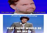 The rules were you guys weren't going to fact check It was my understanding THAT THERE WOULD BE NO MATH
