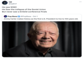 xpj @xpjhx1 He saw WW2 He Saw the collapse of the Soviet Union But never saw a Embiid conference finals Pop Base @PopBase Oct 1 Jimmy Carter makes history as the first U.S. President to live to 100 years old. ...