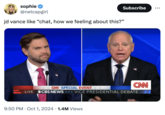 sophie ✔ @netcapgirl jd vance like "chat, how we feeling about this?" Subscribe ... CAN CAN SPECIAL EVENT LIVE OCBS NEWS ⭑⭑⭑ VICE PRESIDENTIAL DEBATE 9:50 PM Oct 1, 2024 1.4M Views