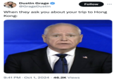 Dustin Grage @GrageDustin Follow ... When they ask you about your trip to Hong Kong: 9:41 PM Oct 1, 2024 46.2K Views