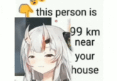 this person is 99 km near your house