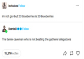 leofwines Follow im not gay but 20 blueberries is 20 blueberries libertbill Follow The twink caveman who is not beating the gatherer allegations 15,216 notes ... D ♡