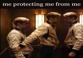 me protecting me from me fais