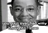 you guys ever had silly thoughts? Imao