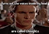 Turns out the voices inside my head are called thoughts